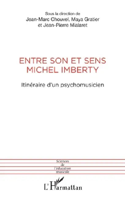 Entre son et sens Michel Imberty: Itinéraire d'un psychomusicien by Chouvel Jean-Marc, Gratier Maya, Mialaret Jean-Pierre