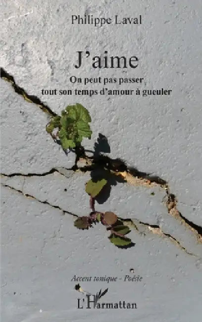 J'aime: On peut pas passer tout son temps d'amour à gueuler by Philippe Laval