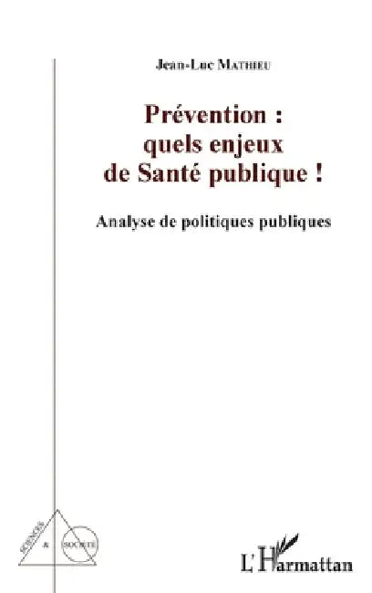 Prévention: quels enjeux de Santé publique !: Analyse de politiques publiques by Jean-Luc Mathieu