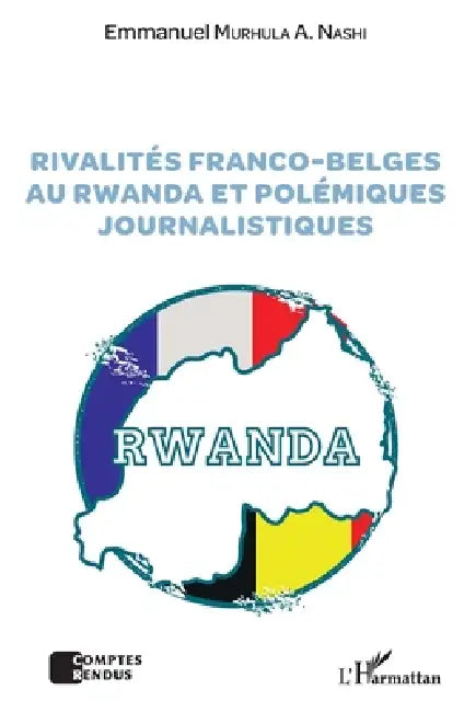 Rivalités franco-belges au Rwanda et polémiques journalistiques by Emmanuel Murhula Nashi