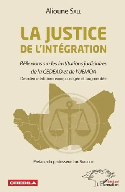 La justice de l'intégration: Réflexions sur les institutions judiciaires de la CEDEAO et de l'UEMOA deuxième édition revue, corrigée et augmentée by Alioune Sall