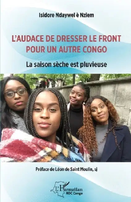 L'audace de dresser le front pour un autre Congo: La saison sèche est pluvieuse by Isidore Ndaywel È. Nziem