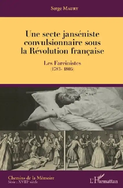 Une secte janséniste convulsionnaire sous la Révolution française: Les Fareinistes (1783-1805) by Maury Serge