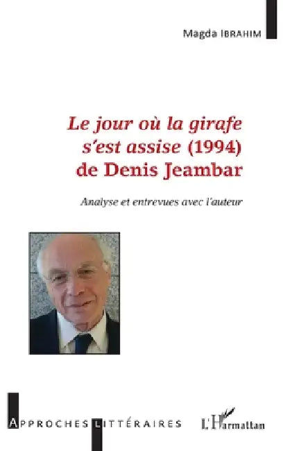 Le jour où la girafe s'est assise (1994) de Denis Jeambar: Analyse et entrevues avec l'auteur by Ibrahim Magda