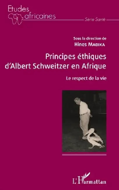 Principes éthiques d'Albert Schweitzer en Afrique: Le respect de la vie by Mabika Hines