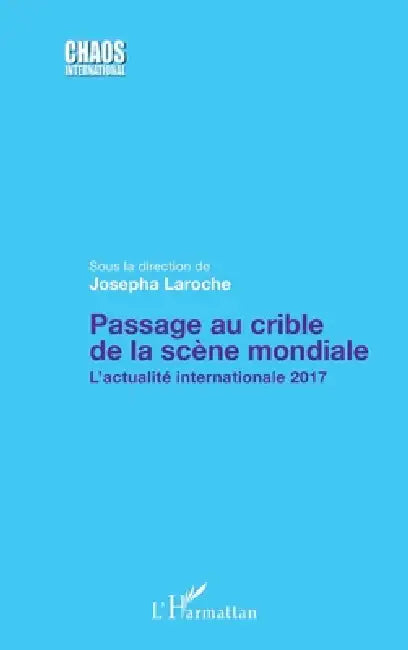 Passage au crible de la scène mondiale: L'actualité internationale 2017 by Josepha Laroche