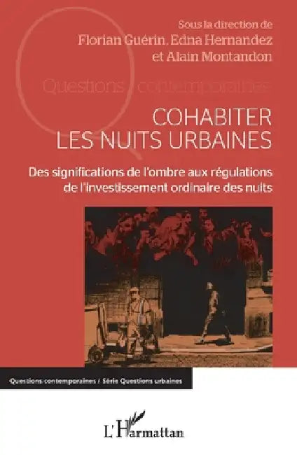 Cohabiter les nuits urbaines: Des significations de l'ombre aux régulations de l'investissement ordinaire des nuits by Montandon Alain, Guerin Florian, Hernandez Gonzalez Edna