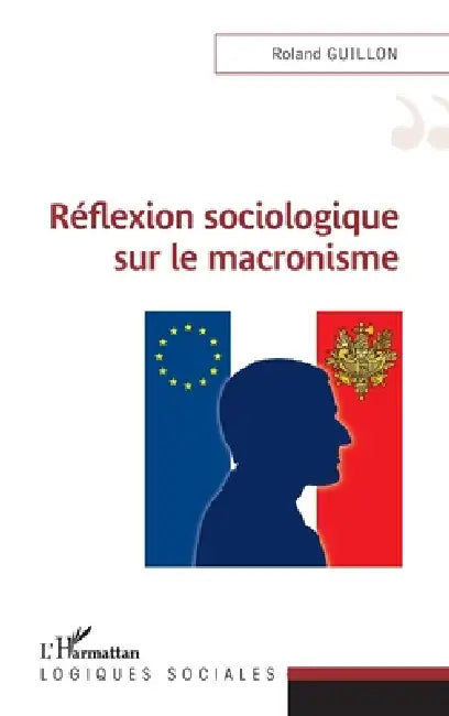 Réflexion sociologique sur le macronisme by Roland Guillon