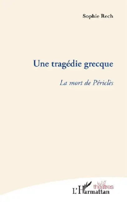 Une tragédie grecque: La mort de Périclès by Rech Sophie