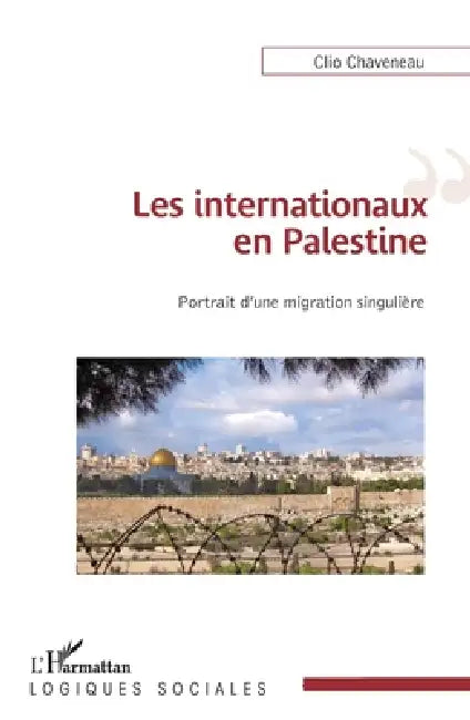 Les internationaux en Palestine: Portrait d'une migration singulière by Chaveneau Clio