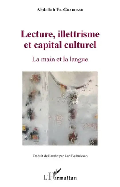 Lecture, illettrisme et capital culturel: La main et la langue by El Ghadhami Abdallah