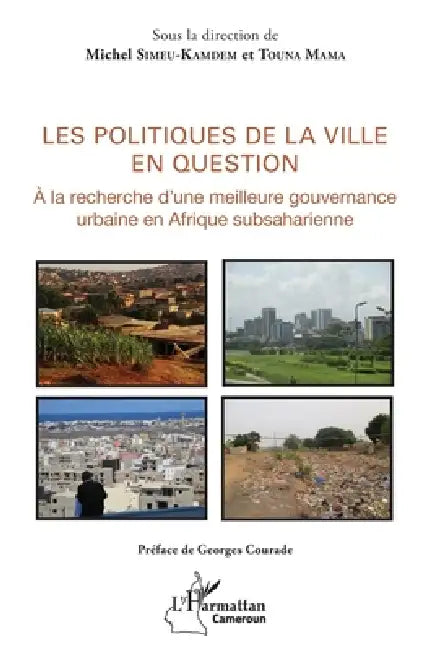 Les politiques de la ville en question: A la recherche d'une meilleure gouvernance urbaine en Afrique subsaharienne by Mama Touna, Simeu Kamdem Michel