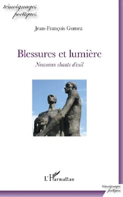 Blessures et lumière: Nouveaux chants d'exil by Gomez Jean-Francois