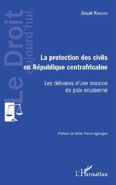 Protection des civils en République centrafricaine: Les déboires d'une mission de paix onusienne by Kanabo Josue