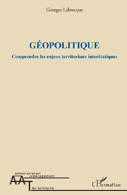 Géopolitique: Comprendre les enjeux territoriaux interétatiques by Georges Labrecque