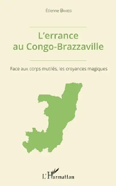 L'errance au Congo-Brazzaville: Face aux corps mutilés, les croyances magiques by Etienne Bakissi
