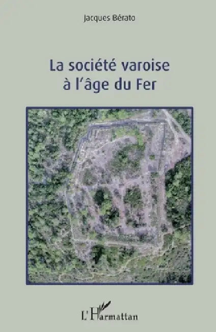 La société varoise à l'âge du Fer by Berato Jacques
