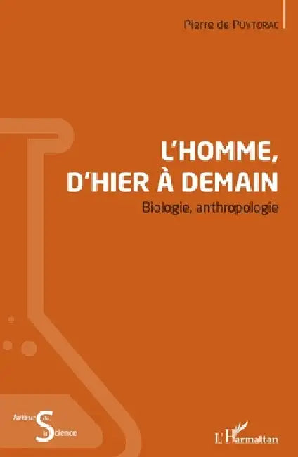 L'Homme, d'hier à demain: Biologie, anthropologie by Pierre de Puytorac