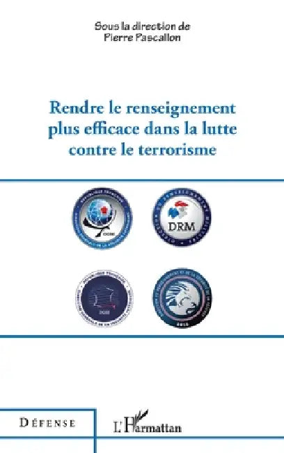 Rendre le renseignement plus efficace dans la lutte contre le terrorisme by Pierre Pascallon