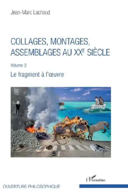 Collages, montages, assemblages au XXe siècle: Volume 2 Le fragment à l'oeuvre by Jean-Marc Lachaud
