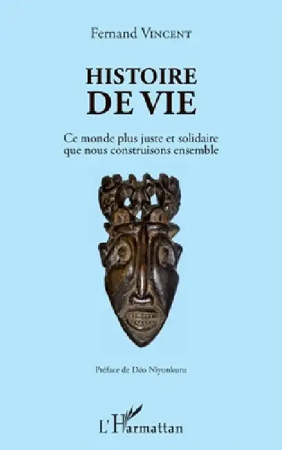 Histoire de vie: Ce monde plus juste et solidaire que nous construisons ensemble by Fernand Vincent