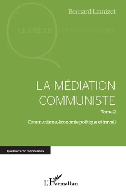 La médiation communiste: Tome 2 Communisme, économie politique et travail by Bernard Lamizet