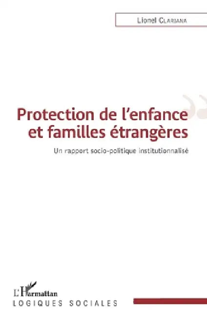 Protection de l'enfance et familles étrangères: Un rapport socio-politique institutionnalisé by Lionel Clariana