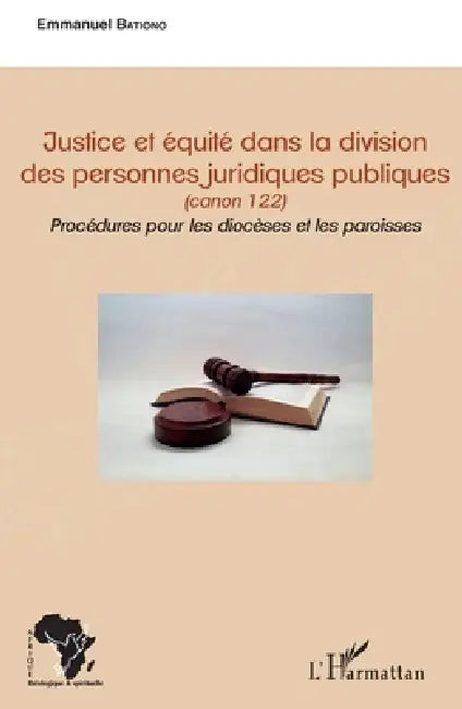 Justice et équité dans la division des personnes juridiques publiques: canon 122 Procédures pour les diocèses et les paroisses by Bationo Emmanuel