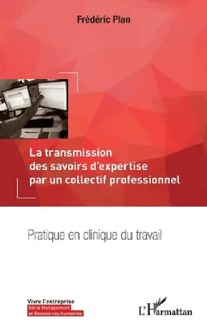 La transmission des savoirs d'expertise par un collectif professionnel: Pratique en clinique du travail by Frédéric Plan