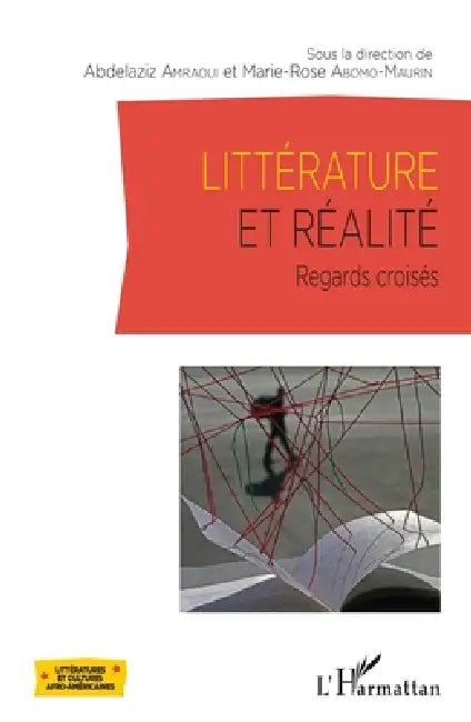 Littérature et réalité: Regards croisés by Marie-Rose Abomo-Mvondo Maurin, Abdelaziz Amraoui