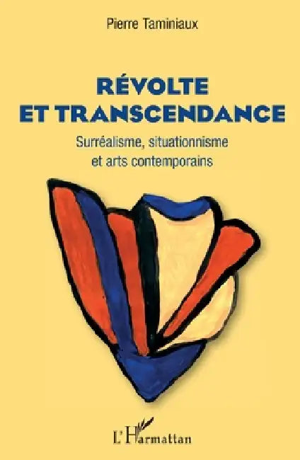 Révolte et transcendance: Surréalisme, situationnisme et arts contemporains by Pierre Taminiaux