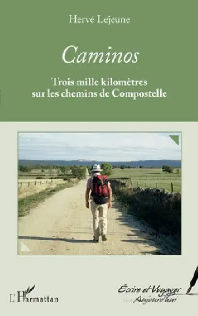Caminos: Trois mille kilomètres sur les chemins de Compostelle by Hervé LeJeune