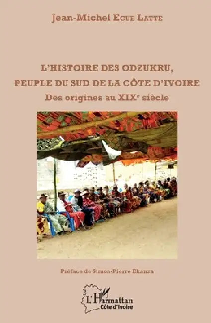 L'histoire des odzukru, peuple du sud de la Côte d'Ivoire: Des origines au XIXè siècle by Jean Michel Egue Latte