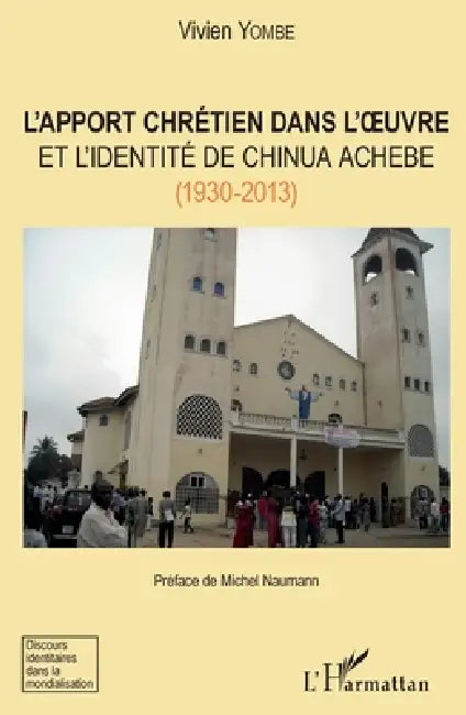 L'apport chrétien dans l'oeuvre et l'identité de Chinua Achebe (1930-2013) by Yombe Giscard Vivien
