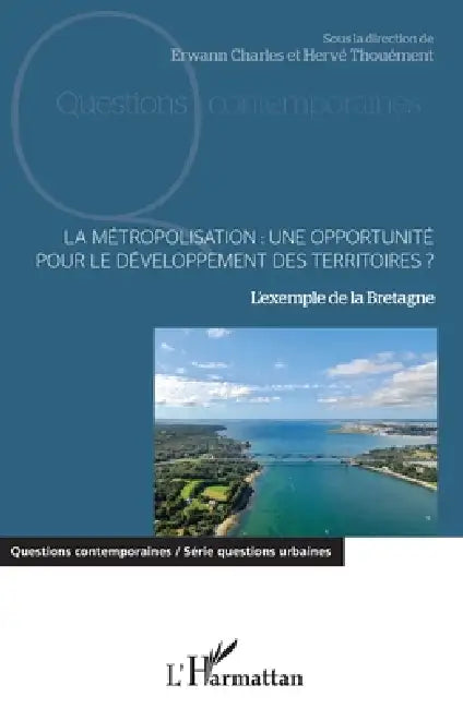 La métropolisation: une opportunité pour le développement des territoires ?: L'exemple de la Bretagne by Charles Erwan, Thouement Herve