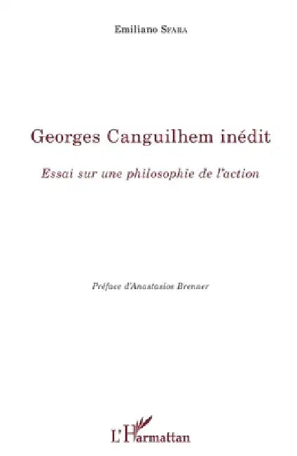 Georges Canguilhem inédit: Essai sur une philosophie de l'action by Sfara Emiliano