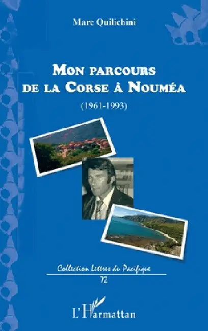 Mon parcours de la Corse à Nouméa: (1961-1993) by Quilichini Marc
