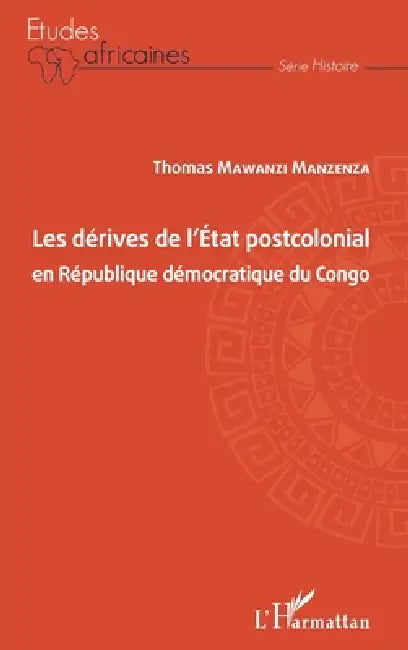 Les dérives de l'Etat postcolonial en République démocratique du Congo by Thomas Mawanzi Manzeza