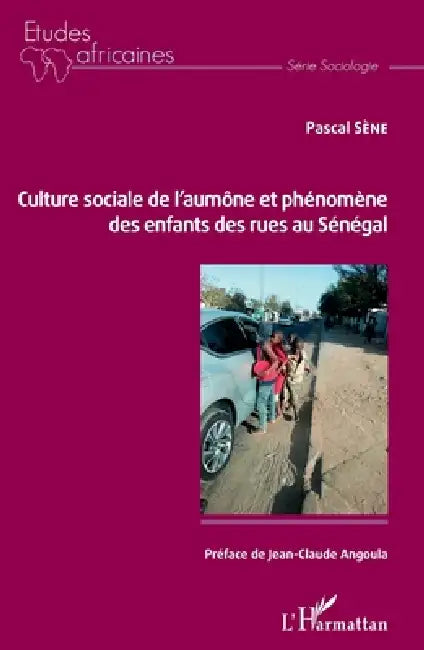 Culture sociale de l'aumône et phénomène des enfants des rues au Sénégal by Sene Pascal