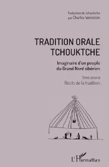 Tradition orale tchouktche: Imaginaire d'un peuple du Grand Nord sibérien Tome second: récits de la tradition by Charles Weinstein