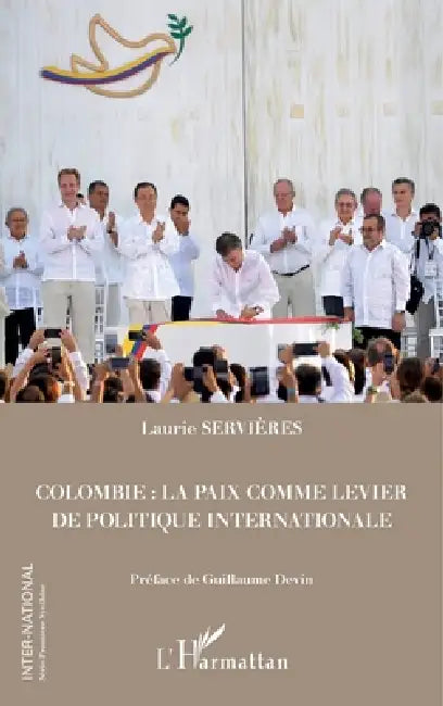 Colombie: la paix comme levier de politique internationale by Servieres Laurie