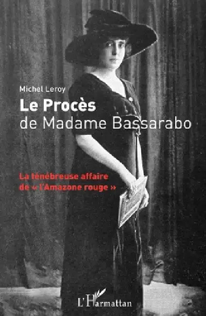 Le Procès de Madame Bassarabo: La ténébreuse affaire de "l'Amazone rouge" by Michel Leroy