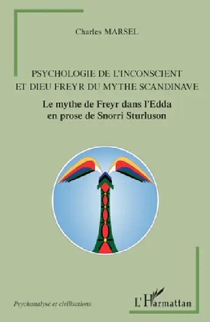 Psychologie de l'inconscient et dieu Freyr du mythe scandinave: Le mythe de Freyr dans l'Edda en prose de Snorri Sturluson by Jean-Luc Giaconia