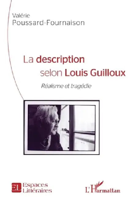 La description selon Louis Guilloux: Réalisme et tragédie by Poussard-Fournaison Valerie