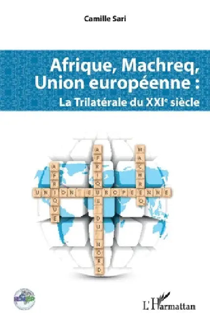 Afrique, Machreq, Union européenne: La Trilatérale du XXIè siècle by Camille Sari