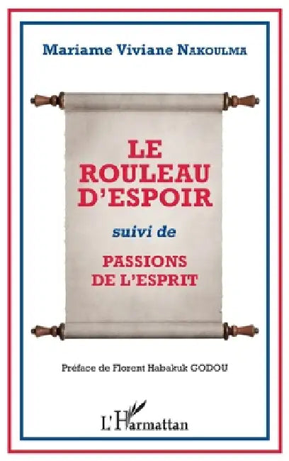 Le rouleau d'espoir: suivi de Passions de l'esprit préface de Florent Habakuk Godou by Mariame Viviane Nakoulma