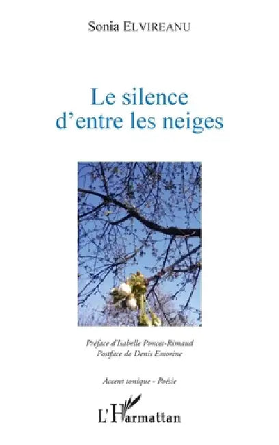 Le silence d'entre les neiges: préface d'Isabelle Poncet-Rimbaud postface de Denis Emorine by Elvireanu Sonia