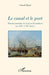 Le canal et le port: Histoire maritime de Caen et Ouistreham aux XIXe et XXe siècles by François Biquet