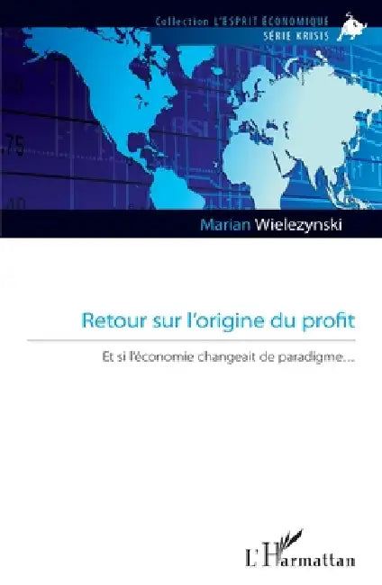 Retour sur l'origine du profit: Et si l'économie changeait de paradigme by Marian Wielezynski