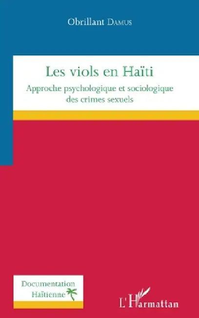 Les viols en Haïti: Approche psychologique et sociologique des crimes sexuels by Obrillant Damus